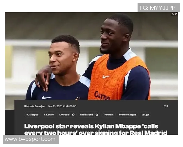 姆巴佩频繁联系科纳特暗示转会皇马意图明显